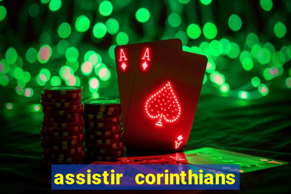 assistir corinthians ao vivo multicanais